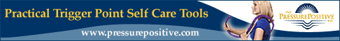 Pressure Positive makes practical trigger point self care tools. See www.PressurePositive.com.