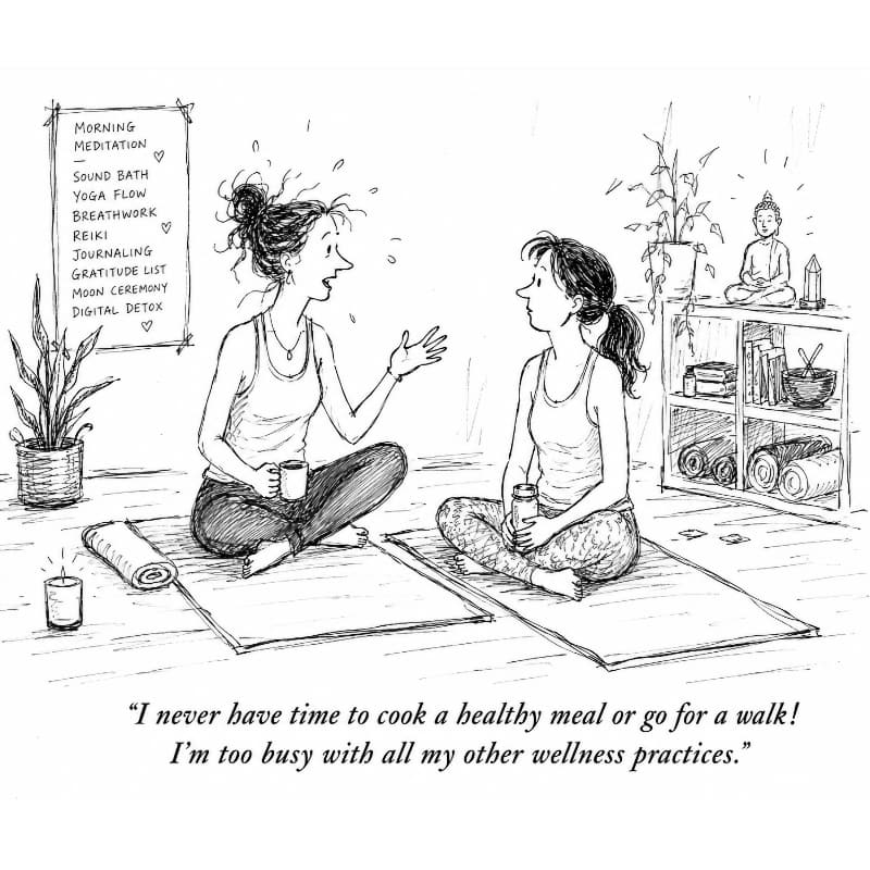 Black-and-white single-panel cartoon in a loose, sketchy pen-and-ink style. Two women sit cross-legged on yoga mats in a simple wellness studio, facing each other and chatting. The woman on the left looks slightly frazzled, with messy hair, motion lines, and one hand raised as she talks while holding a mug in the other hand. The woman on the right listens calmly, holding a water bottle. Around them are a candle, potted plants, rolled mats, shelves with books and bowls, and a small Buddha statue. A wall poster lists numerous wellness activities such as meditation, sound bath, breathwork, journaling, moon ceremony, and digital detox. Caption below: “I never have time to cook a healthy meal or go for a walk! I’m too busy with all my other wellness practices.”