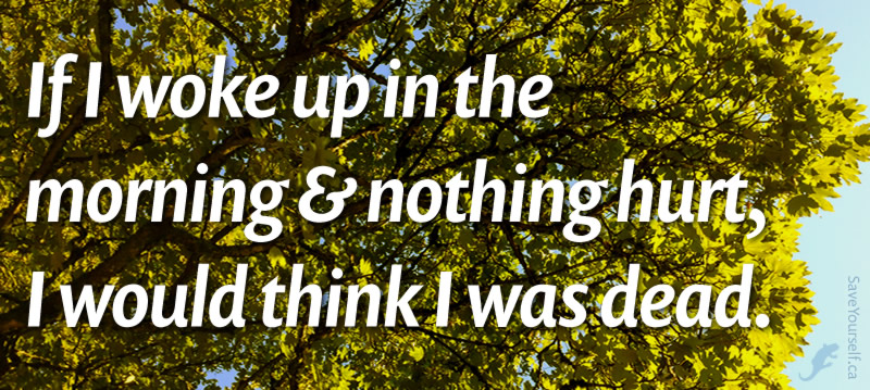 Unattributed quote on photographic background of leaves and sky: “If I woke up in the morning and nothing hurt, I would think I was dead.”