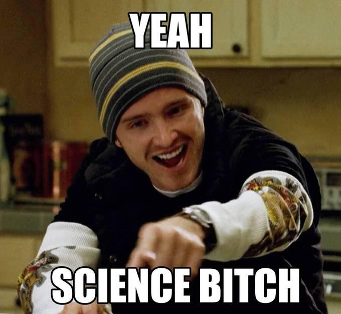 Screenshot from Break Bad of Jesse Pinkman, captioned “Science! Yeah bitch!”