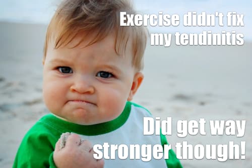 The well-known “Success Kid” meme, featuring a determined-looking baby with a clenched fist, symbolizing a small victory or success. The text on this version reads: “Exercise didn’t fix my tendinitis. Did get way stronger though!”