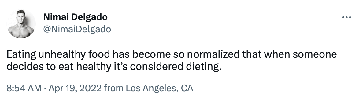 Screenshot of tweet reading "Eating unhealthy food has become so normalized that when someone decides to eat healthy it’s considered dieting.