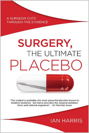 Cover of the 2016 book Surgery: The ultimate placebo, by Ian Harris
