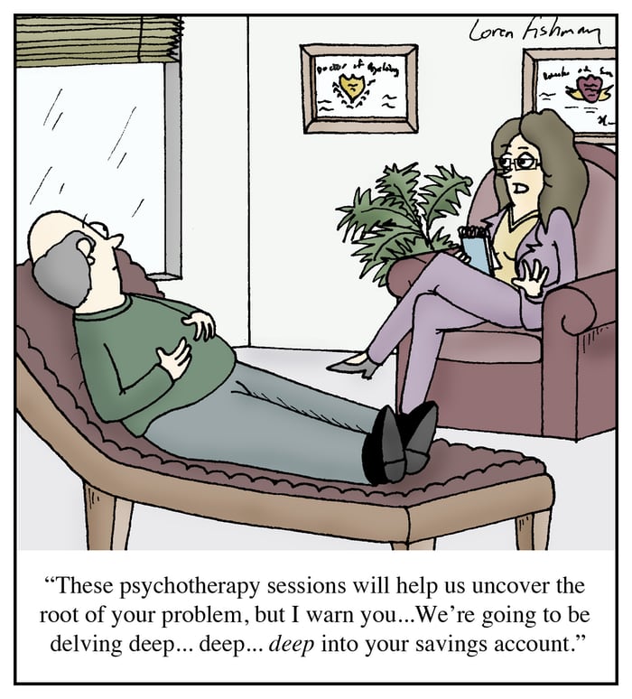 Comic of a standard psychiatry scene with the psychiatrist talking to the patient: “These psychotherapy sessions will help us uncover the root of your problem, but I warn you... We’re going to be delving deep... deep... DEEP into your savings account.”
