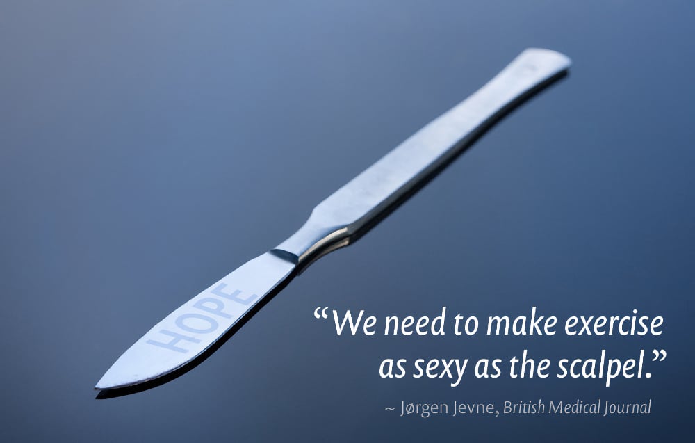 A close-up view of a surgical scalpel blade against a calm, blue background. The word “HOPE” is etched into the blade, reflecting light and standing out prominently. Below the scalpel, there’s a quote: “We need to make exercise as sexy as the scalpel.” This is attributed to Jørgen Jevne, British Medical Journal. The composition emphasizes the importance of exercise in health.