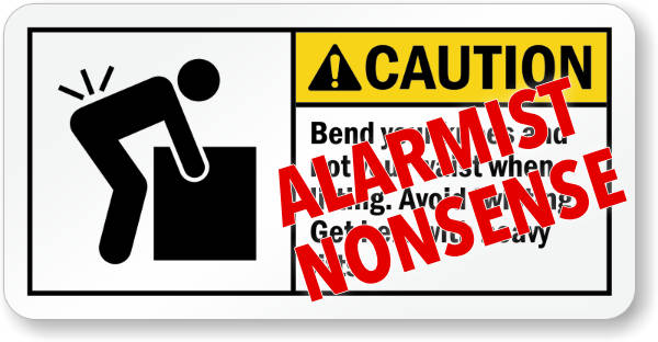 A typical workplace safety sign cautioning against improper lifting technique, superimposed with bright read text, “Alarmist nonsense.”