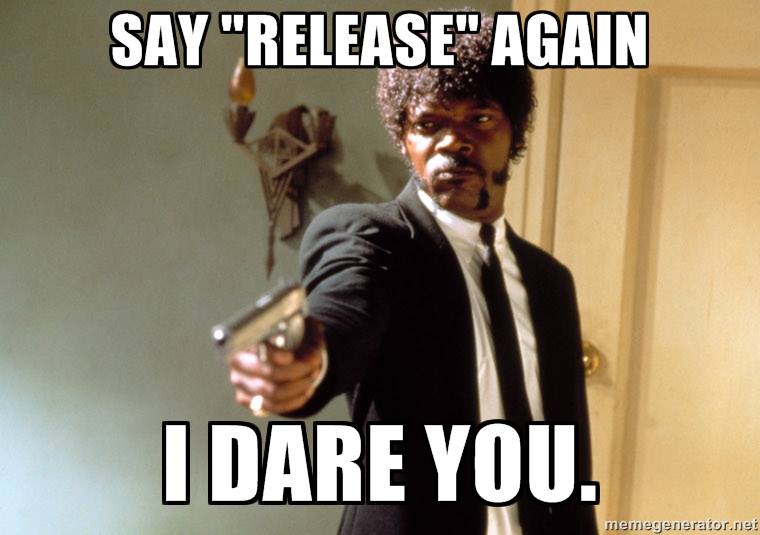 Meme from the film Pulp Fiction, featuring Samuel Jackson pointing a gun directly at the viewer with a stern expression. The text over the image reads “SAY ‘RELEASE’ AGAIN, I DARE YOU.” This meme is used to make a humorous point about the overuse or misapplication of a specific word or phrase, “release” in this case.