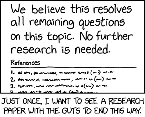 Randall Munroe: “Further research is needed to fully understand how we managed to do such a good job.” An xkcd comic that illustrates the point that iliotibial band syndrome is neglected by science. The comic is just some drawn text that looks like a quote in a scientific paper: “We believe this resolves all remaining questions on this topic. No further research is needed.” The caption says: “Just once, I want to see a research paper with the guts to end this way.”
